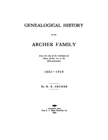 ARCHER: Genealogical History of the Archer Family from the Time of the Settlement of James Archer 1st, to the Fifth Generation, 1803-1919