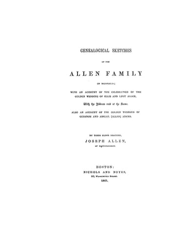 ALLEN: Genealogical Sketches of the Allen Family of Medfield; with an Account of the Golden Wedding of Ellis & Lucy Allen, also of Gershom & Abigail (Allen) Adams
