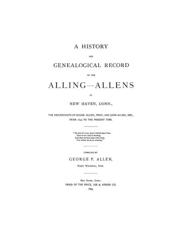 ALLING: Historical & Genealogical Record of the Alling-Allens of New Haven, CT; The Descendants of Roger Alling, First, & John Alling, Sen., from 1639 to the Present Time