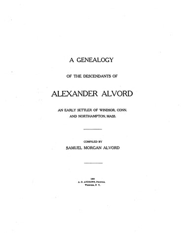 ALVORD: A Genealogy of the Descendants of Alexander Alvord an Early Settler of Windsor, CT, and Northampton, MA