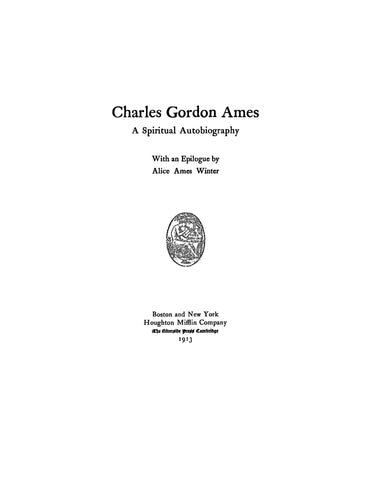 AMES: Charles Gordon Ames: A Spiritual Autobiography, with an Epilogue by Alice Ames Winter