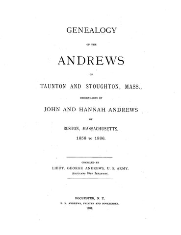 ANDREWS Memorial, Genealogy of the Andrews of Taunton & Stoughton, MA, Descendant of John & Hannah Andrews of Boston, 1656-1886