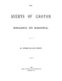 AVERY: The Averys of Groton, Connecticut, Genealogical & Biographical