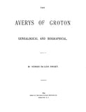 AVERY: The Averys of Groton, Connecticut, Genealogical & Biographical