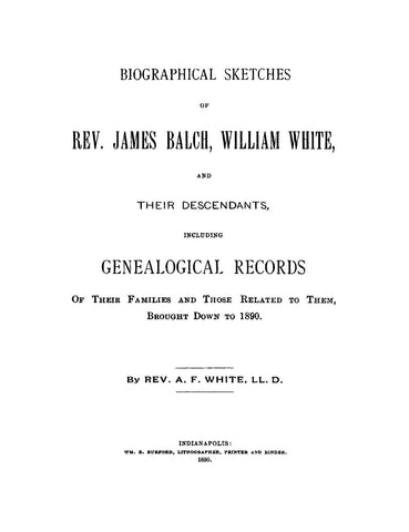BALCH - WHITE: Biographical Sketches of Reverend James Balch, William White and Their Descendants