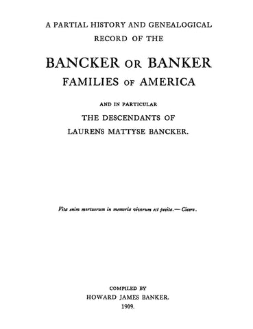 BANCKER - BANKER: Partial History & Genealogical Record of the Bancker or Banker families of America