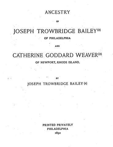 BAILEY: Ancestry of Joseph Trowbridge Bailey of Philadelphia & Catherine Goddard Weaver of Newport, RI