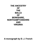 BALL: The Ancestry of the Balls of Berkshire, Northamptonshire and Virginia