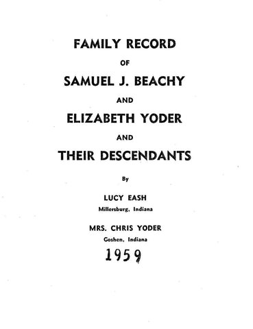 BEACHY: Family Record of Samuel J. Beachy & Elizabeth Yoder and Their Descendants
