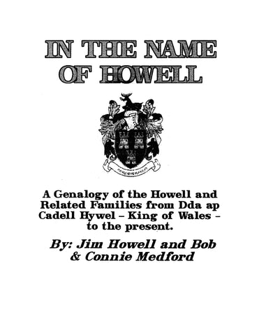 HOWELL: In the Name of Howell: Genealogyof the Howell & Related Families from Dda ap Cadell Hywel - King of Wales to the Present (2000)