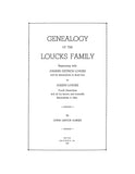 LOUCKS: Genealogy of the Loucks Family, Beginning with Johann Dietrich Loucks & his Descendants in Direct Line to Joseph Louck