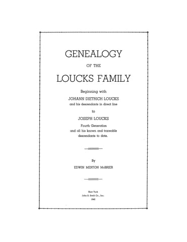LOUCKS: Genealogy of the Loucks Family, Beginning with Johann Dietrich Loucks & his Descendants in Direct Line to Joseph Loucks 1940