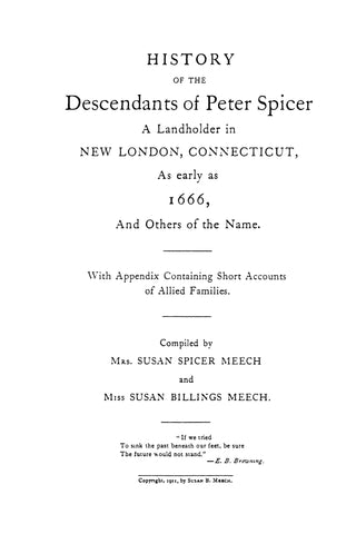 SPICER: History of the Descendants of Peter Spicer, Landholder in New London, CT, as Early as 1666, & Others of the Name, with Short Accounts of Allied Families