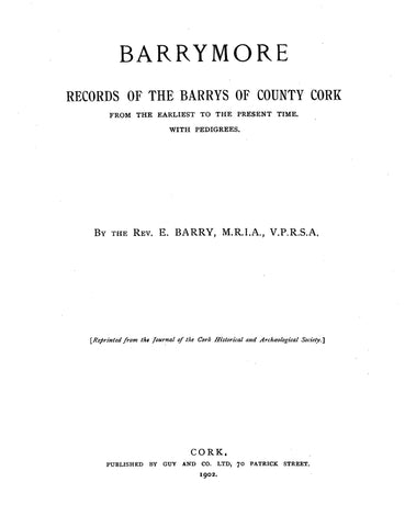 BARRY - BARRYMORE: Records of the Barrys of County Cork, from the Earliest to the Present Time