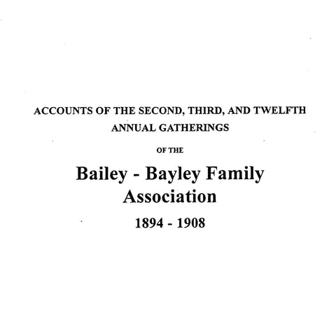 BAILEY: Accounts of the Second, Third, and Twelfth Annual Gatherings of the Bailey-Bayley Family Association