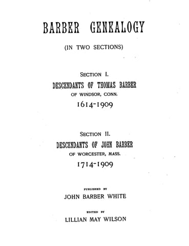 BARBER Genealogy: Descendants of Thomas Barber of Windsor, Connecticut 1614-1909; Descendants of John Barber of Worcester, Massachusetts 1714-1909